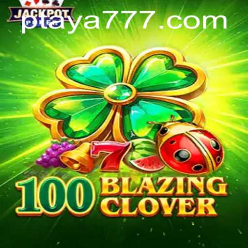 100BlazingClover: A Dive into the Exciting World of Taya 777