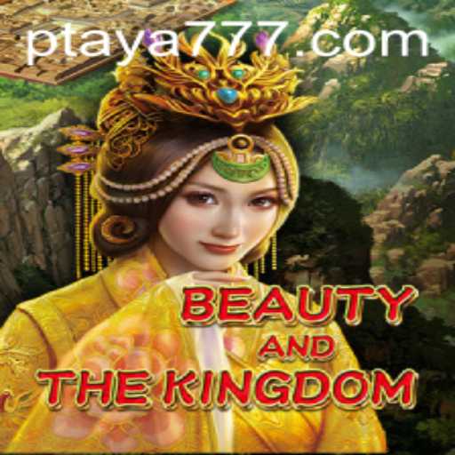 Exploring the Enchanting World of BeautyAndTheKingdom and Taya 777: A Captivating Game Experience