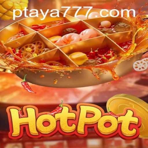 Exploring the Exciting World of Hotpot: Taya 777