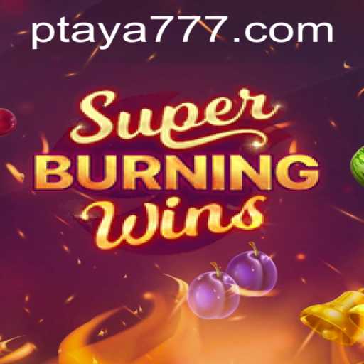 Exploring the Thrills of SuperBurningWins with Taya 777